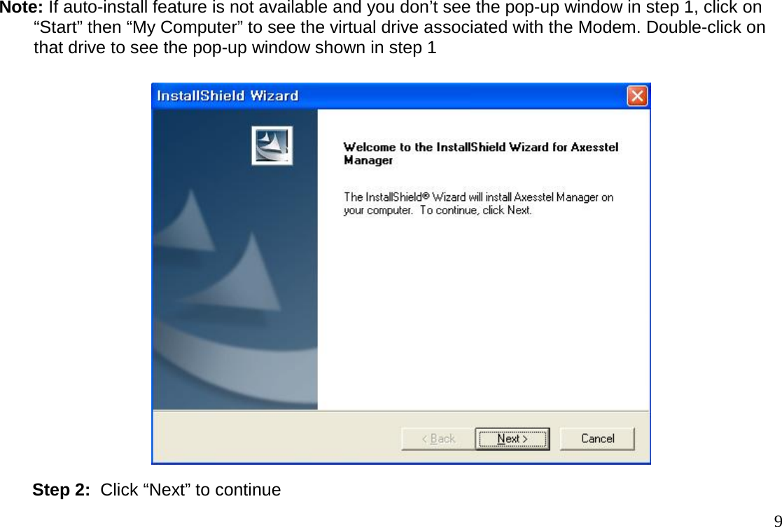                                                                                       9Note: If auto-install feature is not available and you don’t see the pop-up window in step 1, click on “Start” then “My Computer” to see the virtual drive associated with the Modem. Double-click on that drive to see the pop-up window shown in step 1                          Step 2:  Click “Next” to continue 