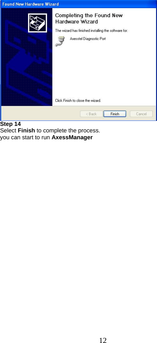  12 Step 14 Select Finish to complete the process. you can start to run AxessManager   