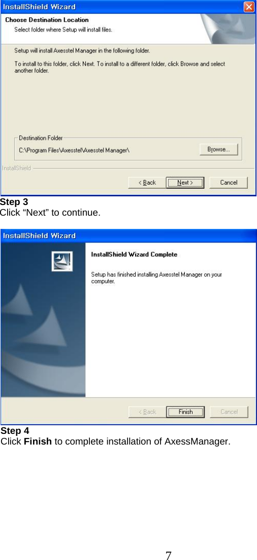 7      Step 3      Click “Next” to continue.   Step 4 Click Finish to complete installation of AxessManager.  