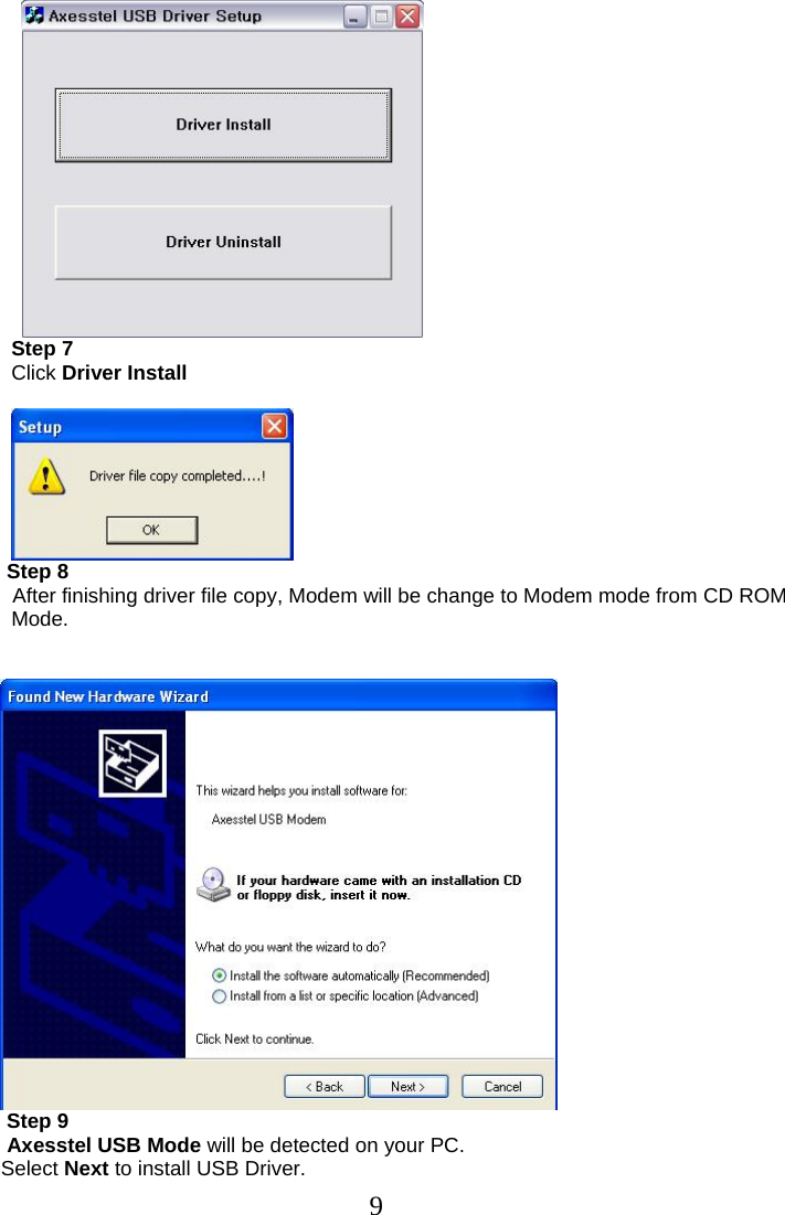  9 Step 7 Click Driver Install    Step 8   After finishing driver file copy, Modem will be change to Modem mode from CD ROM Mode.     Step 9  Axesstel USB Mode will be detected on your PC. Select Next to install USB Driver. 