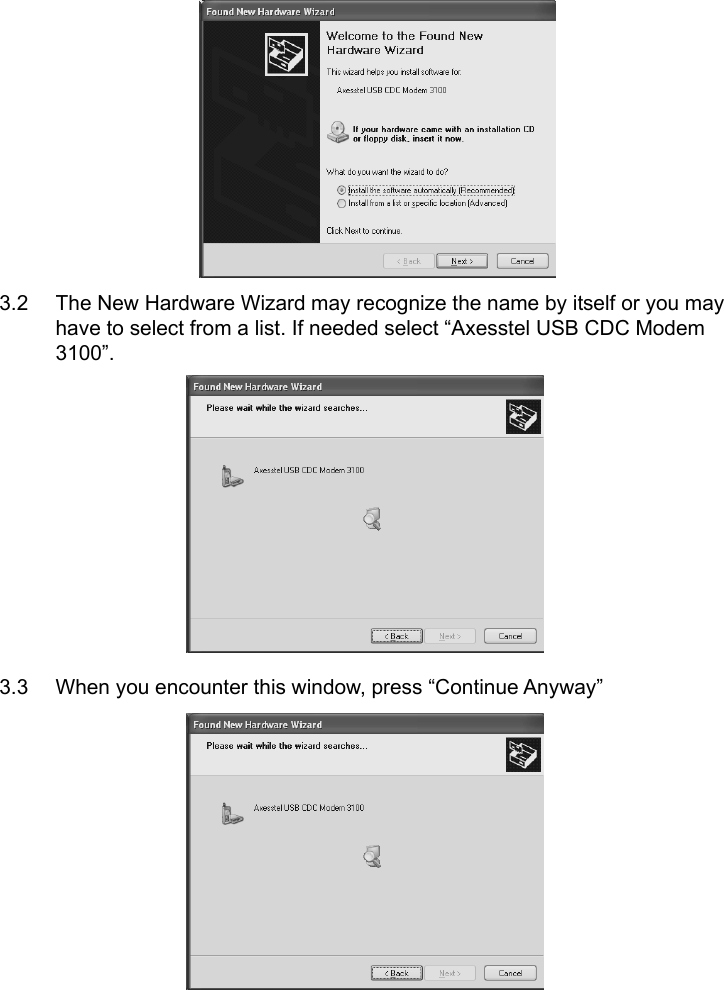     3.2  The New Hardware Wizard may recognize the name by itself or you may have to select from a list. If needed select “Axesstel USB CDC Modem 3100”.        3.3  When you encounter this window, press “Continue Anyway”      