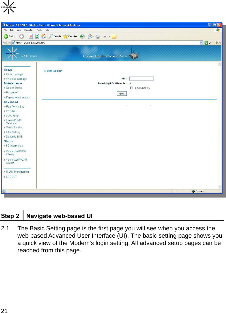    21  Step 2 │Navigate web-based UI 2.1  The Basic Setting page is the first page you will see when you access the web based Advanced User Interface (UI). The basic setting page shows you a quick view of the Modem’s login setting. All advanced setup pages can be reached from this page.       