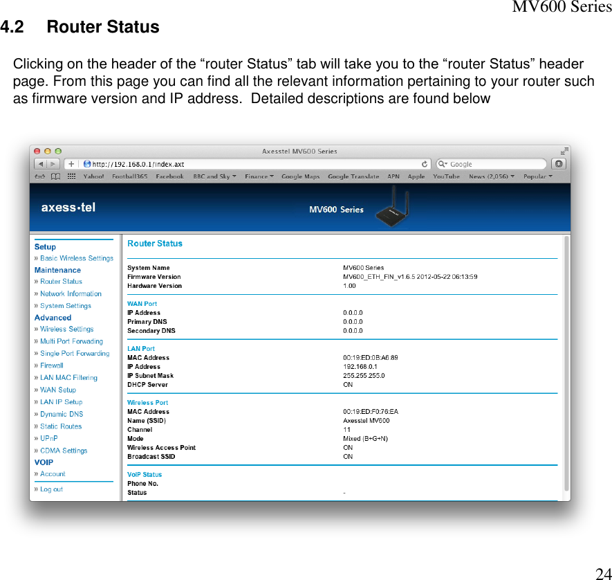 MV600 Series  24 4.2   Router Status Clicking on the header of the “router Status” tab will take you to the “router Status” header page. From this page you can find all the relevant information pertaining to your router such as firmware version and IP address.  Detailed descriptions are found below   