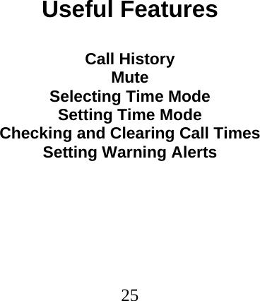  25                               Useful Features  Call History Mute Selecting Time Mode Setting Time Mode Checking and Clearing Call Times Setting Warning Alerts  