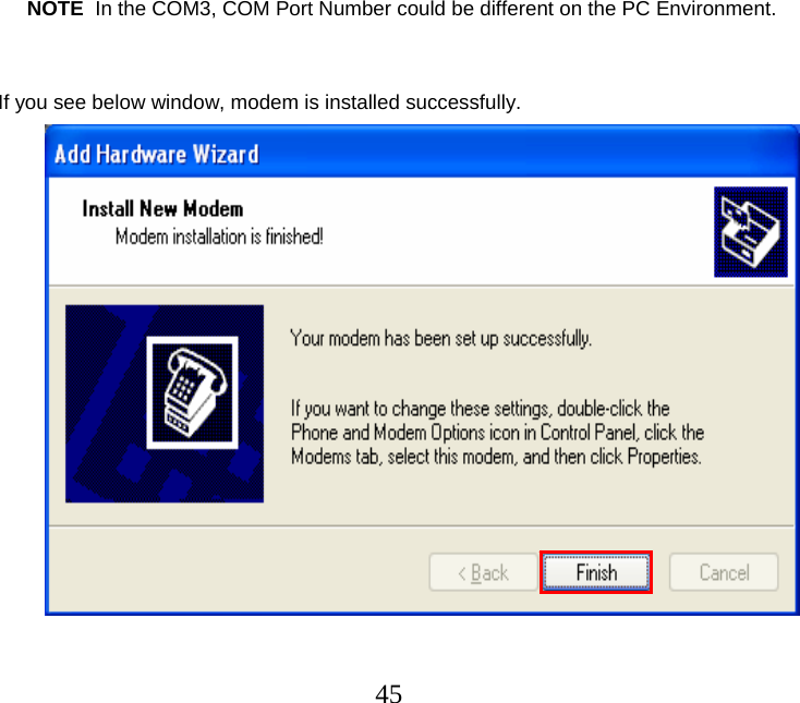  45                     NOTE  In the COM3, COM Port Number could be different on the PC Environment.    If you see below window, modem is installed successfully.                         