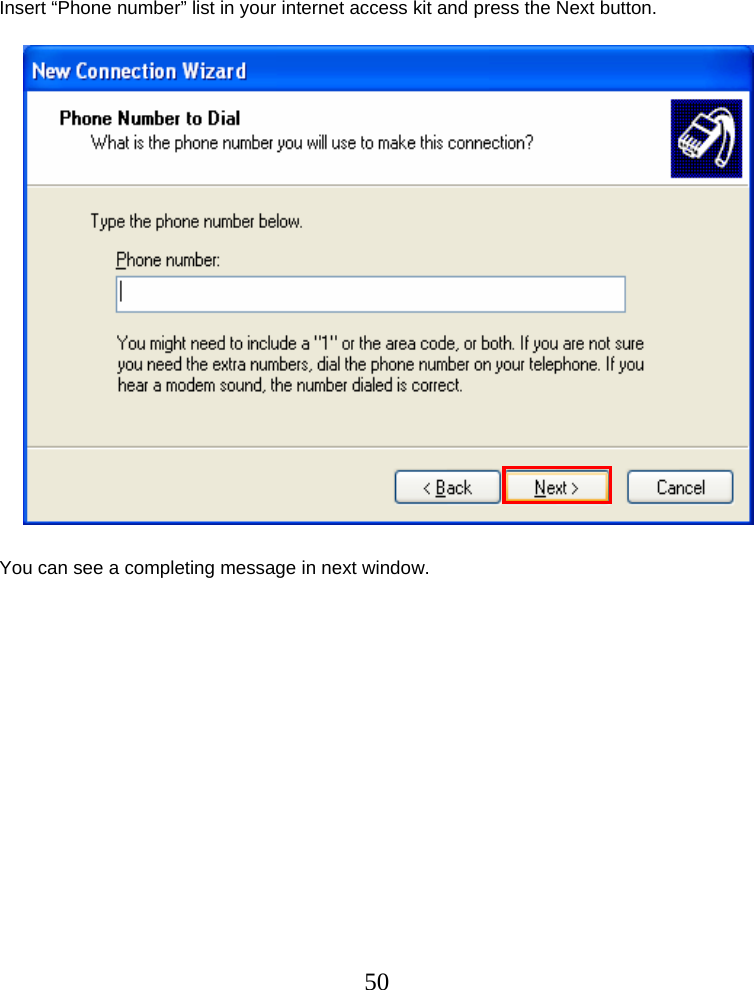  50     Insert “Phone number” list in your internet access kit and press the Next button.                          You can see a completing message in next window.                   