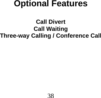  38                                 Optional Features  Call Divert Call Waiting Three-way Calling / Conference Call 