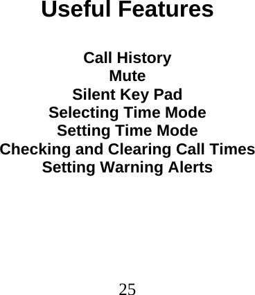  25                               Useful Features  Call History Mute Silent Key Pad Selecting Time Mode Setting Time Mode Checking and Clearing Call Times Setting Warning Alerts 