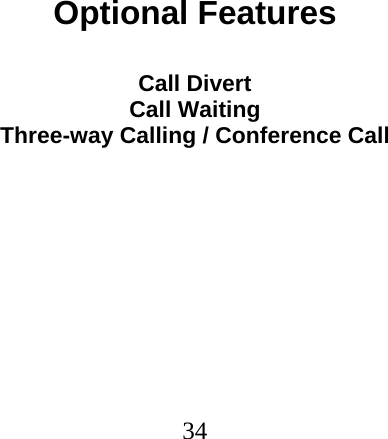  34                              Optional Features  Call Divert Call Waiting Three-way Calling / Conference Call 