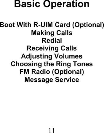  11                              Basic Operation  Boot With R-UIM Card (Optional) Making Calls Redial Receiving Calls Adjusting Volumes Choosing the Ring Tones FM Radio (Optional) Message Service