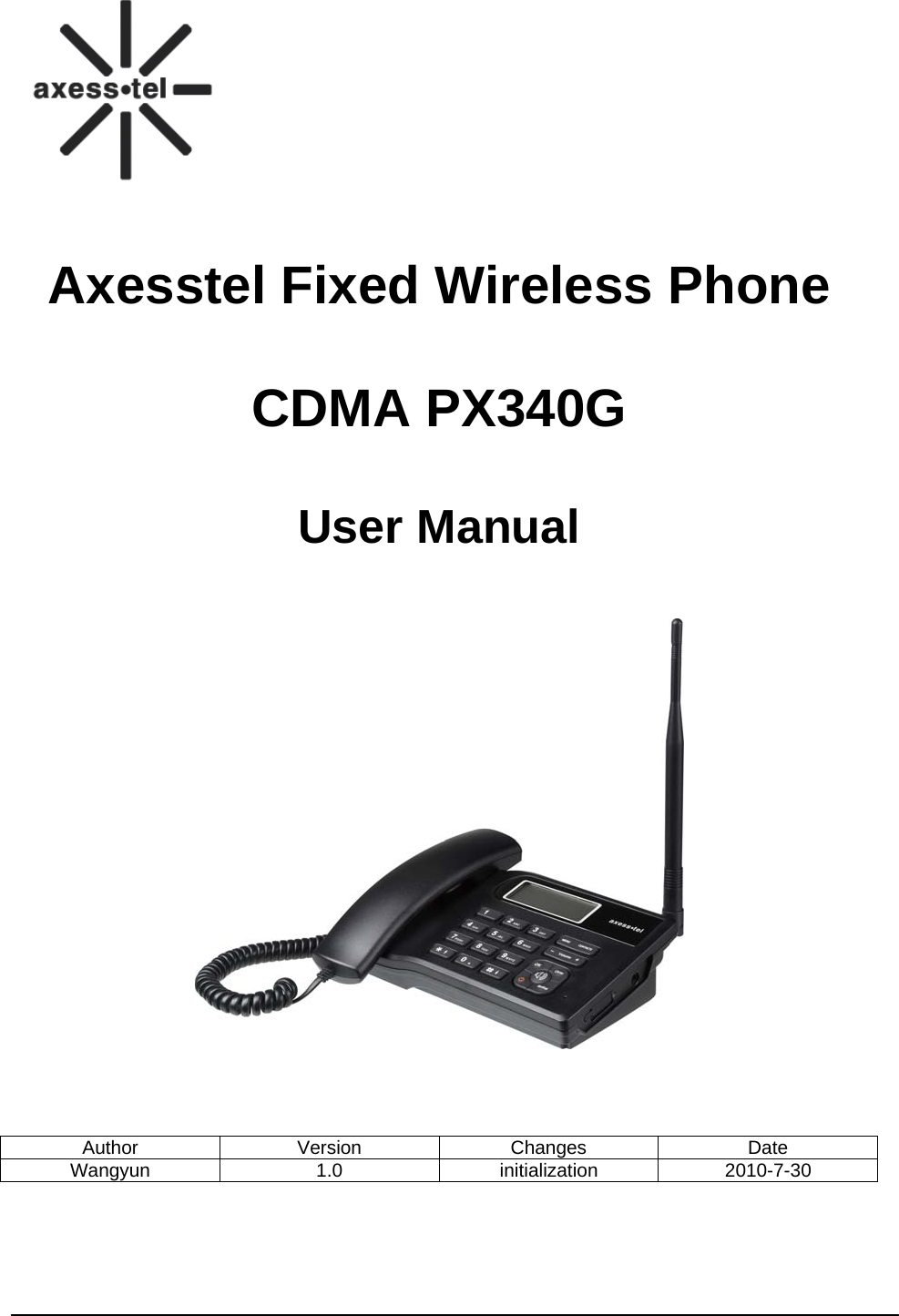      Axesstel Fixed Wireless Phone  CDMA PX340G   User Manual         Author Version Changes Date Wangyun 1.0 initialization 2010-7-30     