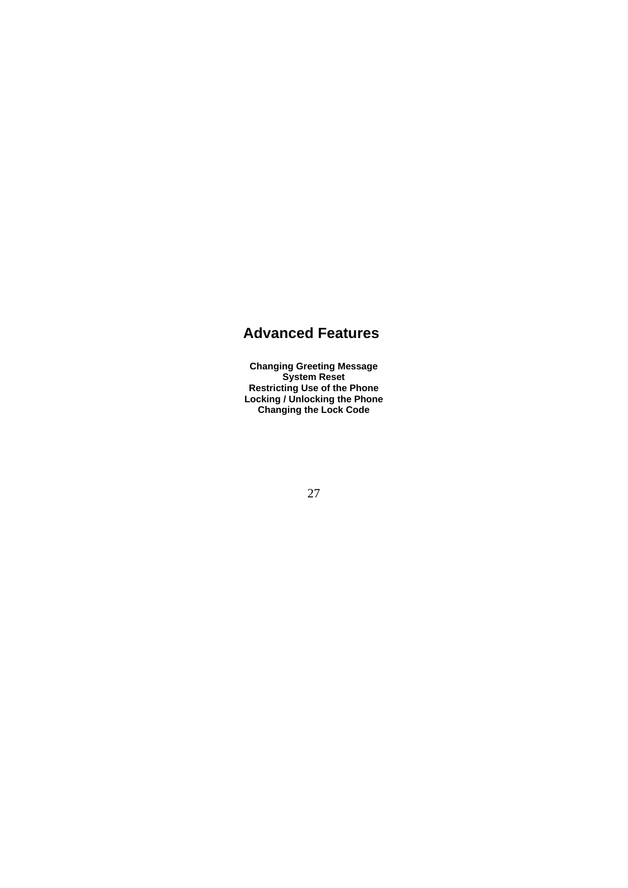  27                           Advanced Features  Changing Greeting Message System Reset Restricting Use of the Phone Locking / Unlocking the Phone Changing the Lock Code 