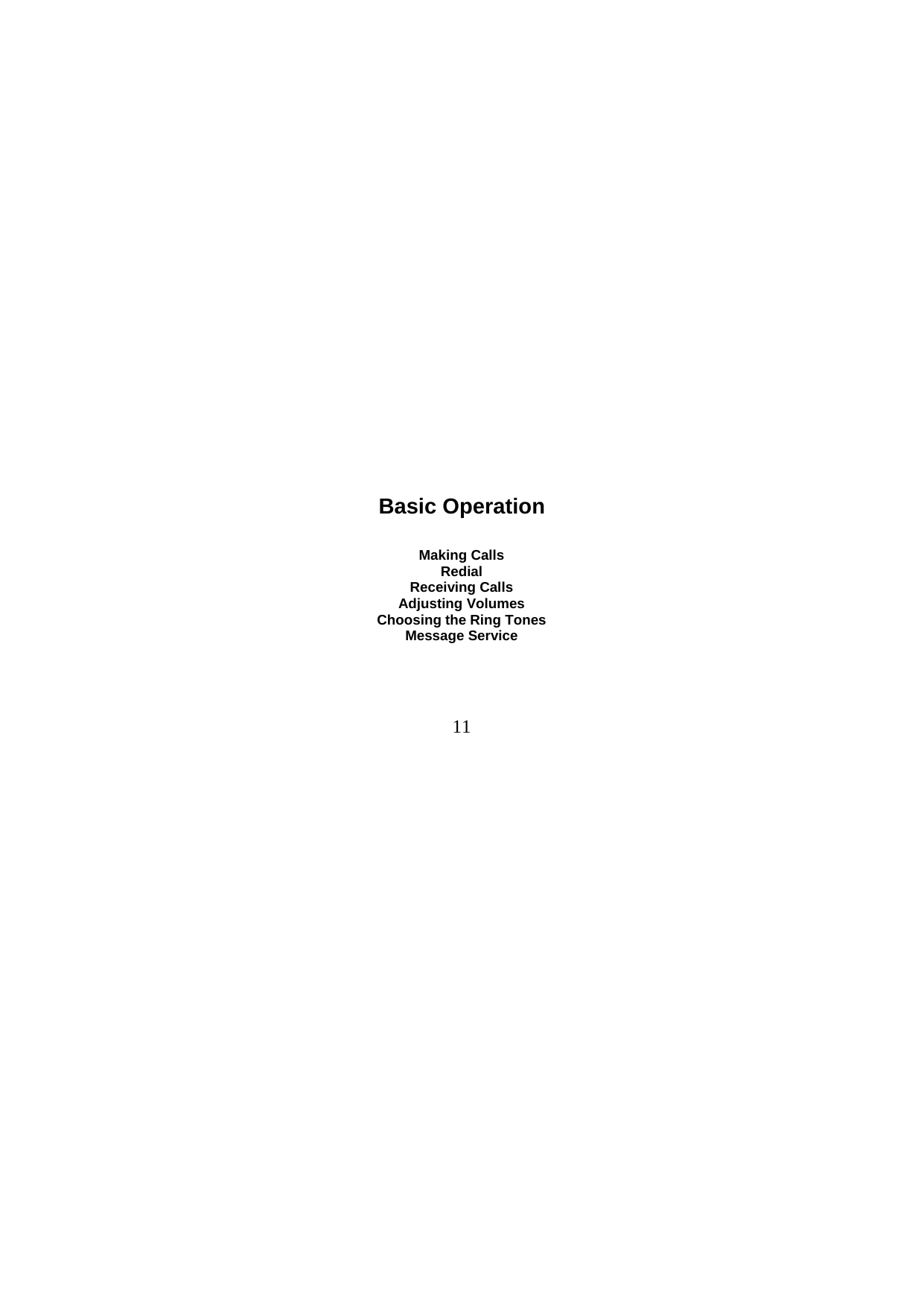  11                            Basic Operation  Making Calls Redial Receiving Calls Adjusting Volumes Choosing the Ring Tones Message Service 