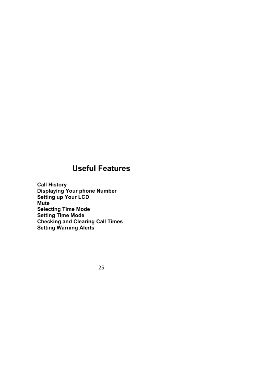  25                              Useful Features  Call History Displaying Your phone Number Setting up Your LCD Mute Selecting Time Mode Setting Time Mode Checking and Clearing Call Times Setting Warning Alerts  