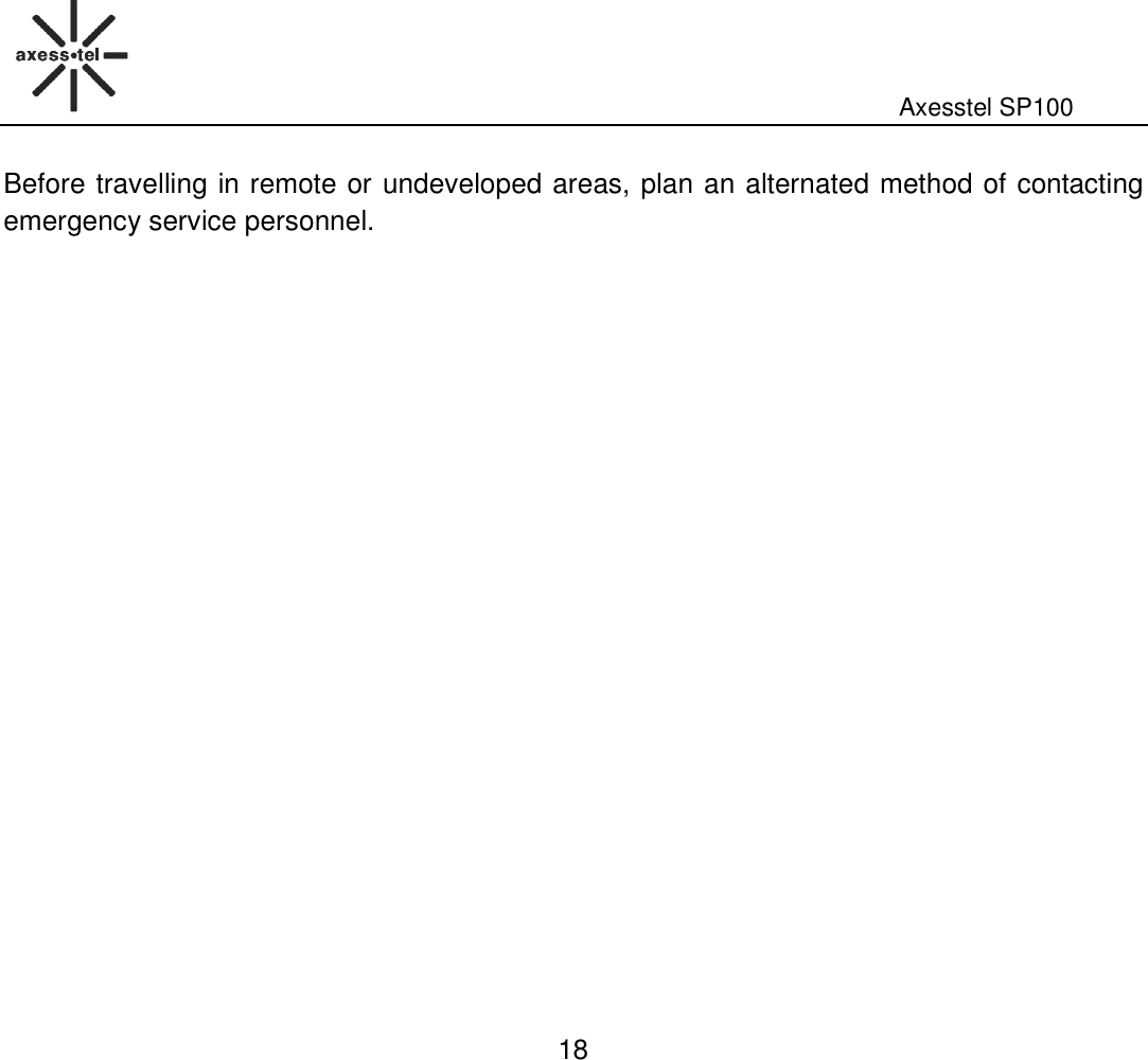                                                                                                              Axesstel SP100  18 Before travelling in remote or undeveloped areas, plan an alternated method of contacting emergency service personnel.     