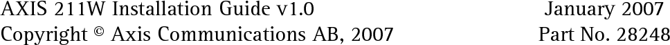 AXIS 211W Installation Guide v1.0                                       January 2007 Copyright © Axis Communications AB, 2007                         Part No. 28248