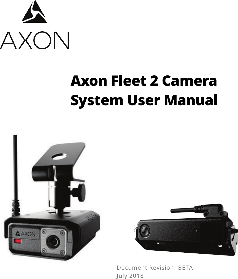  Axon Fleet 2 Camera System User Manual Document Revision: BETA-I July 2018   
