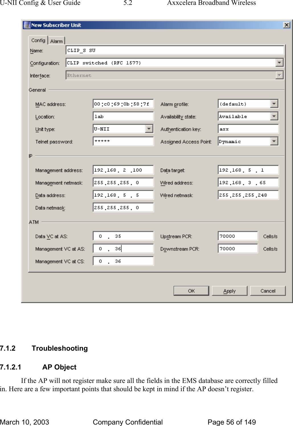 U-NII Config &amp; User Guide  5.2  Axxcelera Broadband Wireless    7.1.2 Troubleshooting 7.1.2.1 AP Object If the AP will not register make sure all the fields in the EMS database are correctly filled in. Here are a few important points that should be kept in mind if the AP doesn’t register. March 10, 2003  Company Confidential  Page 56 of 149 