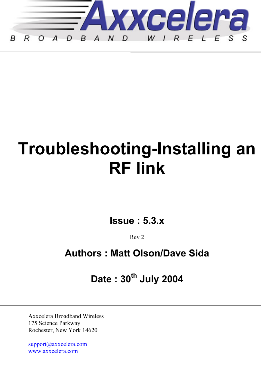         Troubleshooting-Installing anRF linkIssue : 5.3.xRev 2Authors : Matt Olson/Dave SidaDate : 30th July 2004Axxcelera Broadband Wireless175 Science ParkwayRochester, New York 14620support@axxcelera.comwww.axxcelera.com