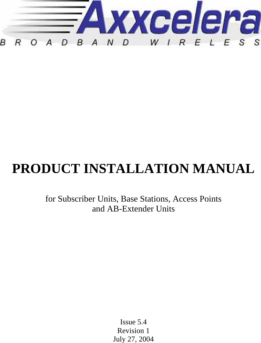               PRODUCT INSTALLATION MANUAL   for Subscriber Units, Base Stations, Access Points and AB-Extender Units             Issue 5.4 Revision 1 July 27, 2004  