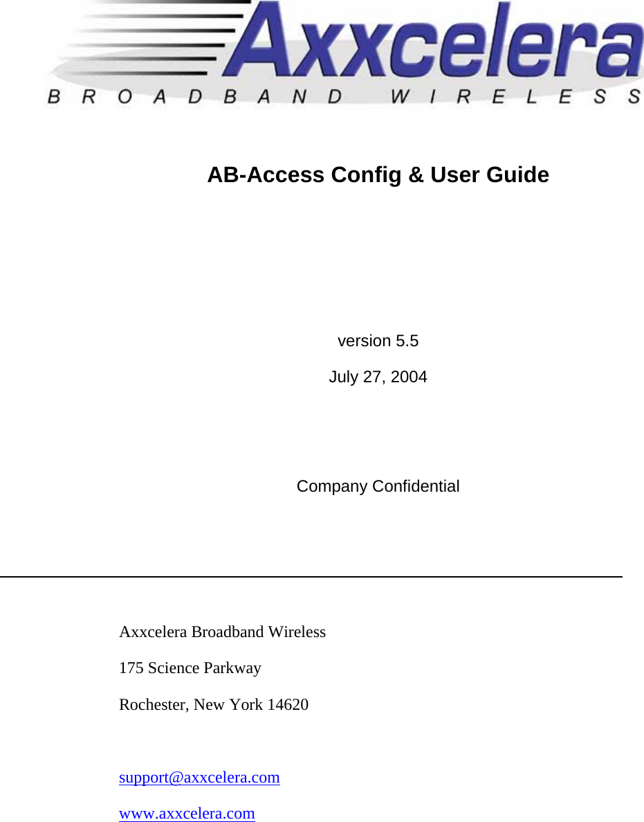  AB-Access Config &amp; User Guide    version 5.5 July 27, 2004   Company Confidential    Axxcelera Broadband Wireless  175 Science Parkway   Rochester, New York 14620   support@axxcelera.com www.axxcelera.com   