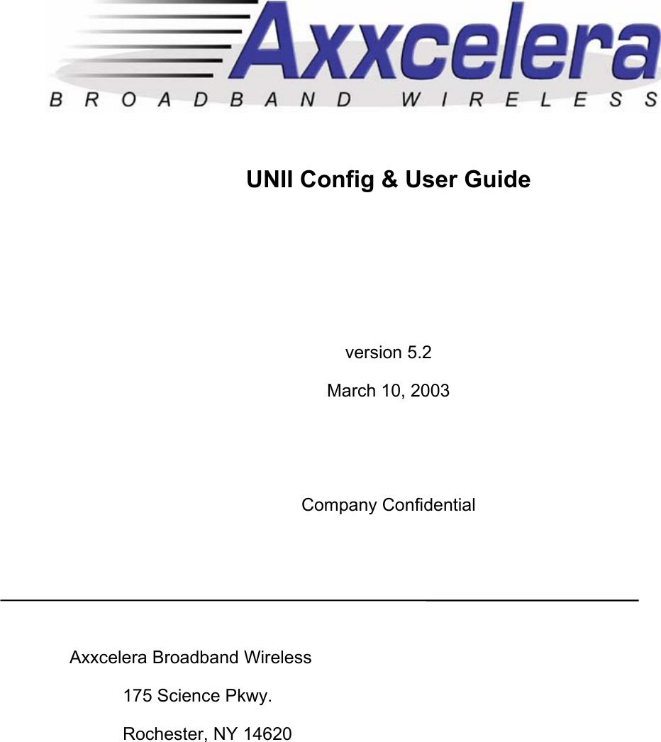  UNII Config &amp; User Guide    version 5.2 March 10, 2003   Company Confidential    Axxcelera Broadband Wireless   175 Science Pkwy.   Rochester, NY 14620   