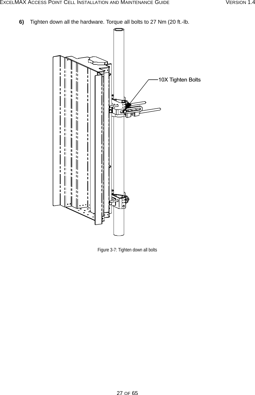 EXCELMAX ACCESS POINT CELL INSTALLATION AND MAINTENANCE GUIDE VERSION 1.427 OF 656)    Tighten down all the hardware. Torque all bolts to 27 Nm (20 ft.-lb.Figure 3-7: Tighten down all bolts10X Tighten Bolts