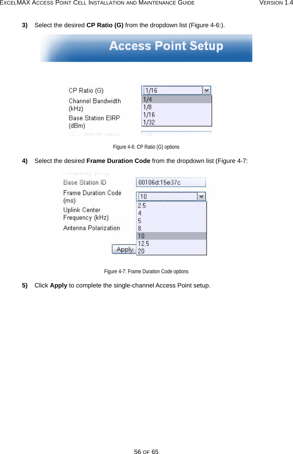 EXCELMAX ACCESS POINT CELL INSTALLATION AND MAINTENANCE GUIDE VERSION 1.456 OF 653)    Select the desired CP Ratio (G) from the dropdown list (Figure 4-6:).Figure 4-6: CP Ratio (G) options4)    Select the desired Frame Duration Code from the dropdown list (Figure 4-7:Figure 4-7: Frame Duration Code options5)    Click Apply to complete the single-channel Access Point setup.