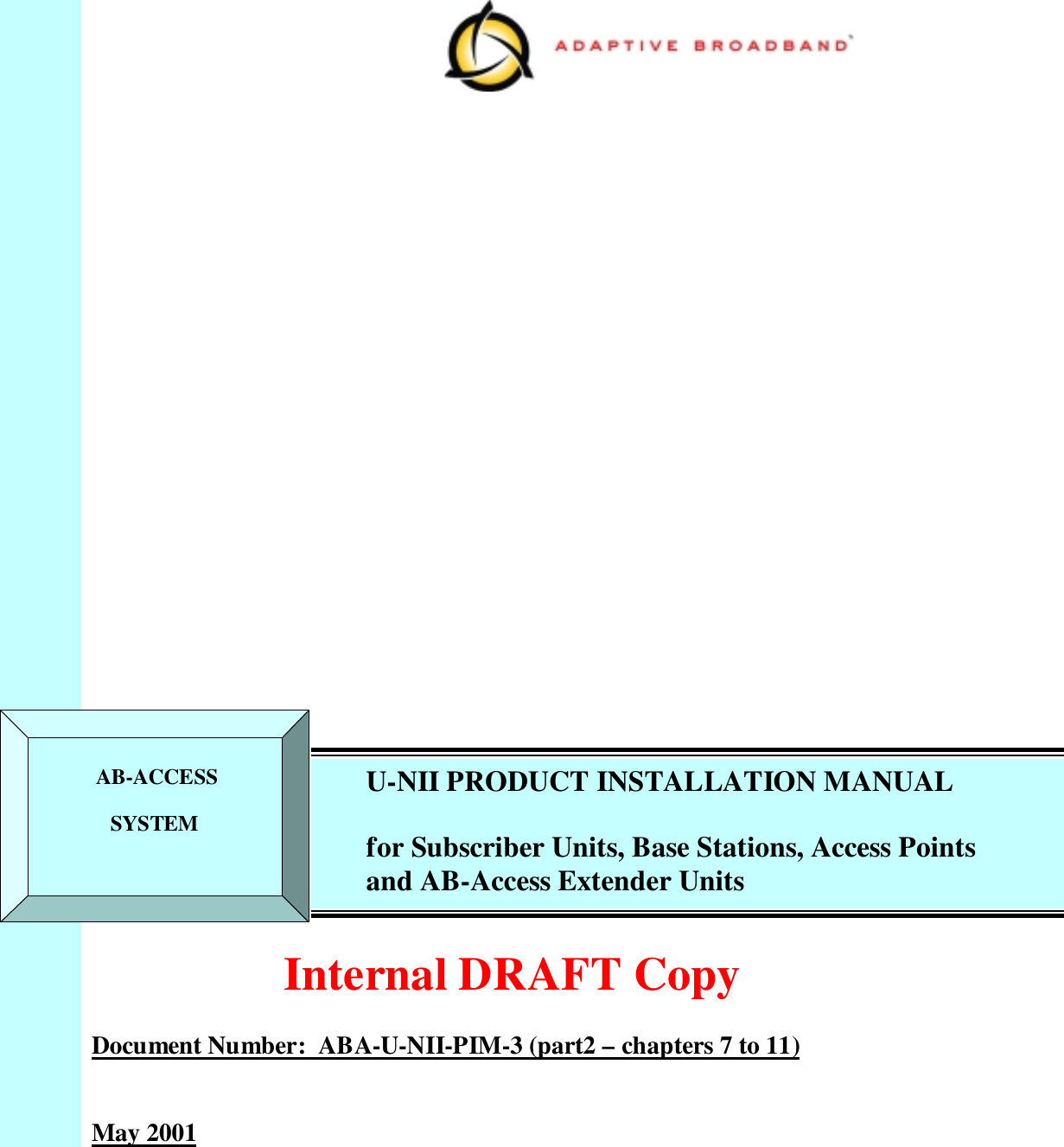                                                  Internal DRAFT CopyDocument Number:  ABA-U-NII-PIM-3 (part2 – chapters 7 to 11)May 2001 AB-ACCESSSYSTEMU-NII PRODUCT INSTALLATION MANUALfor Subscriber Units, Base Stations, Access Pointsand AB-Access Extender Units