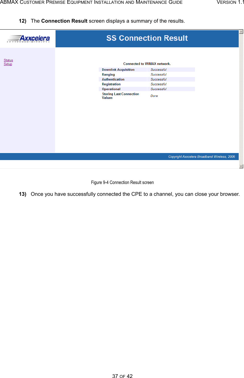 ABMAX CUSTOMER PREMISE EQUIPMENT INSTALLATION AND MAINTENANCE GUIDE VERSION 1.137 OF 4212)   The Connection Result screen displays a summary of the results. Figure 9-4 Connection Result screen13)   Once you have successfully connected the CPE to a channel, you can close your browser.