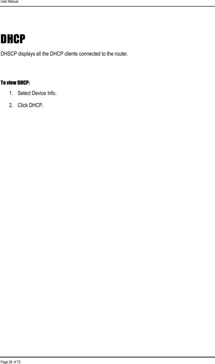 User Manual Page 26 of 73 DHCP DHSCP displays all the DHCP clients connected to the router.  To view DHCP: 1.  Select Device Info. 2.  Click DHCP.  
