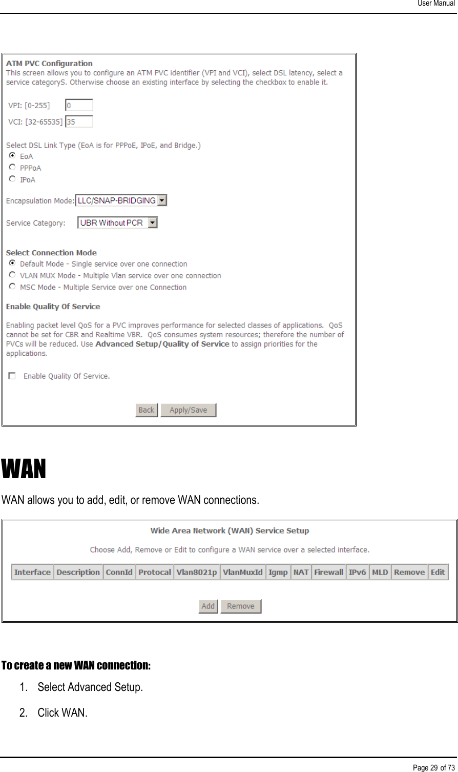 User Manual Page 29 of 73  WAN WAN allows you to add, edit, or remove WAN connections.  To create a new WAN connection: 1.  Select Advanced Setup. 2.  Click WAN. 