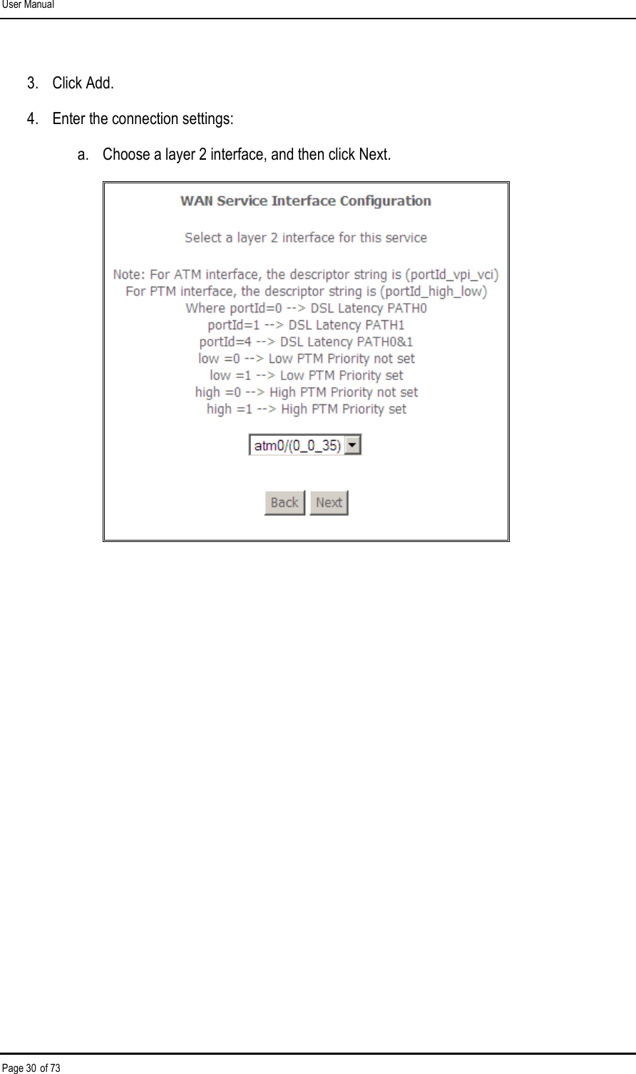 User Manual Page 30 of 73 3.  Click Add. 4.  Enter the connection settings: a.  Choose a layer 2 interface, and then click Next.  