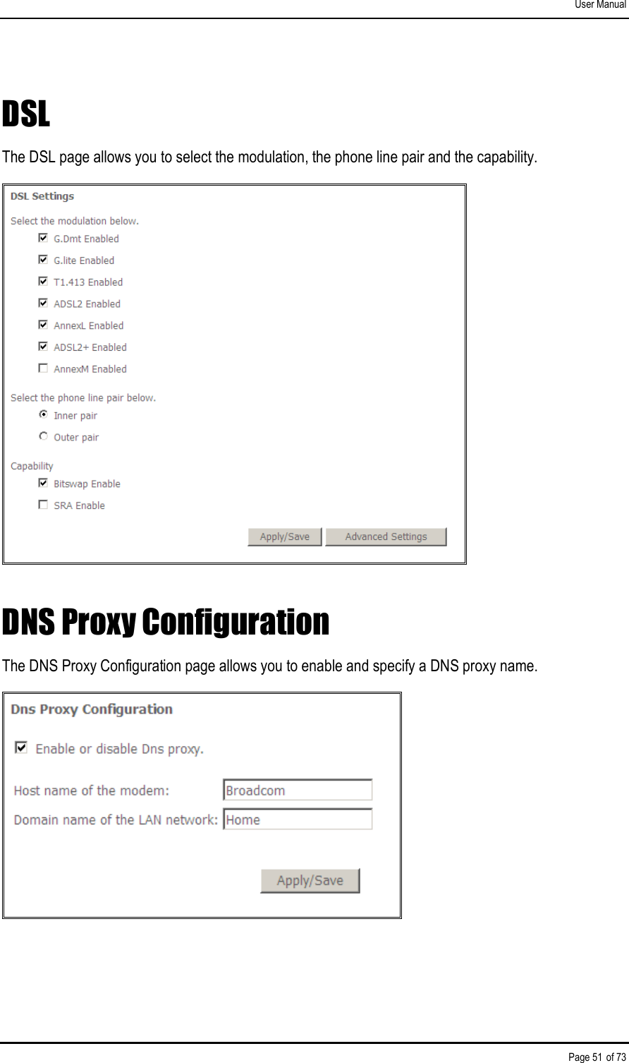 User Manual Page 51 of 73 DSL The DSL page allows you to select the modulation, the phone line pair and the capability.  DNS Proxy Configuration The DNS Proxy Configuration page allows you to enable and specify a DNS proxy name.  
