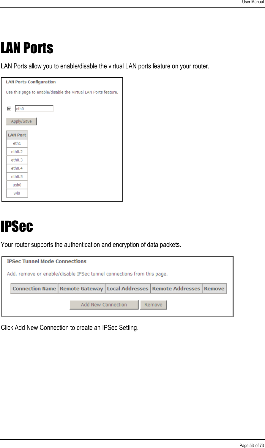 User Manual Page 53 of 73 LAN Ports LAN Ports allow you to enable/disable the virtual LAN ports feature on your router.  IPSec Your router supports the authentication and encryption of data packets.  Click Add New Connection to create an IPSec Setting. 
