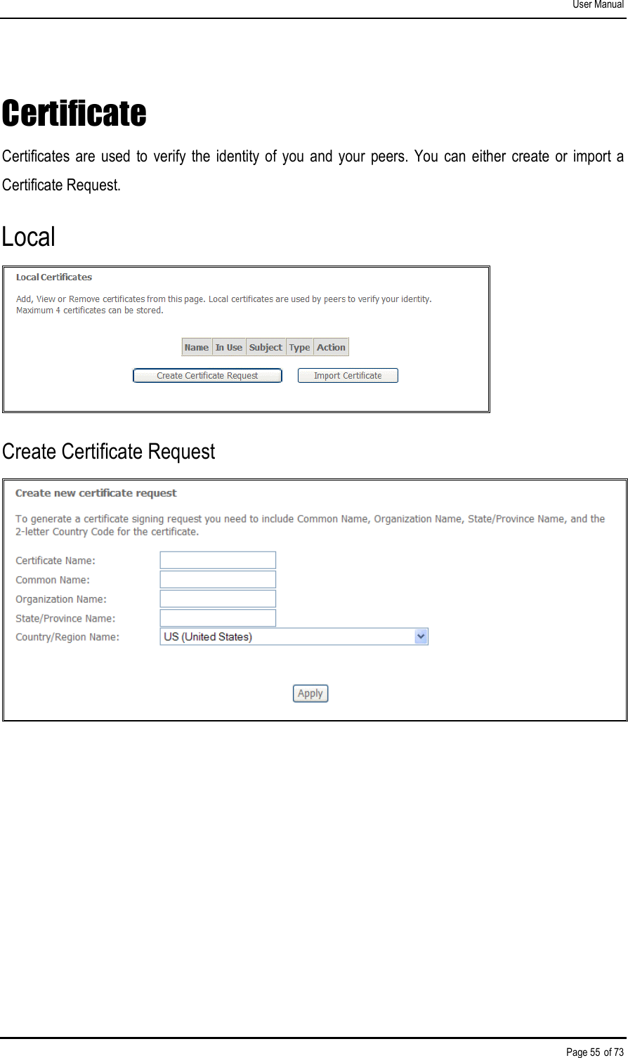 User Manual Page 55 of 73 Certificate Certificates  are  used  to  verify the  identity of  you  and your  peers.  You  can  either  create  or  import  a Certificate Request. Local  Create Certificate Request   