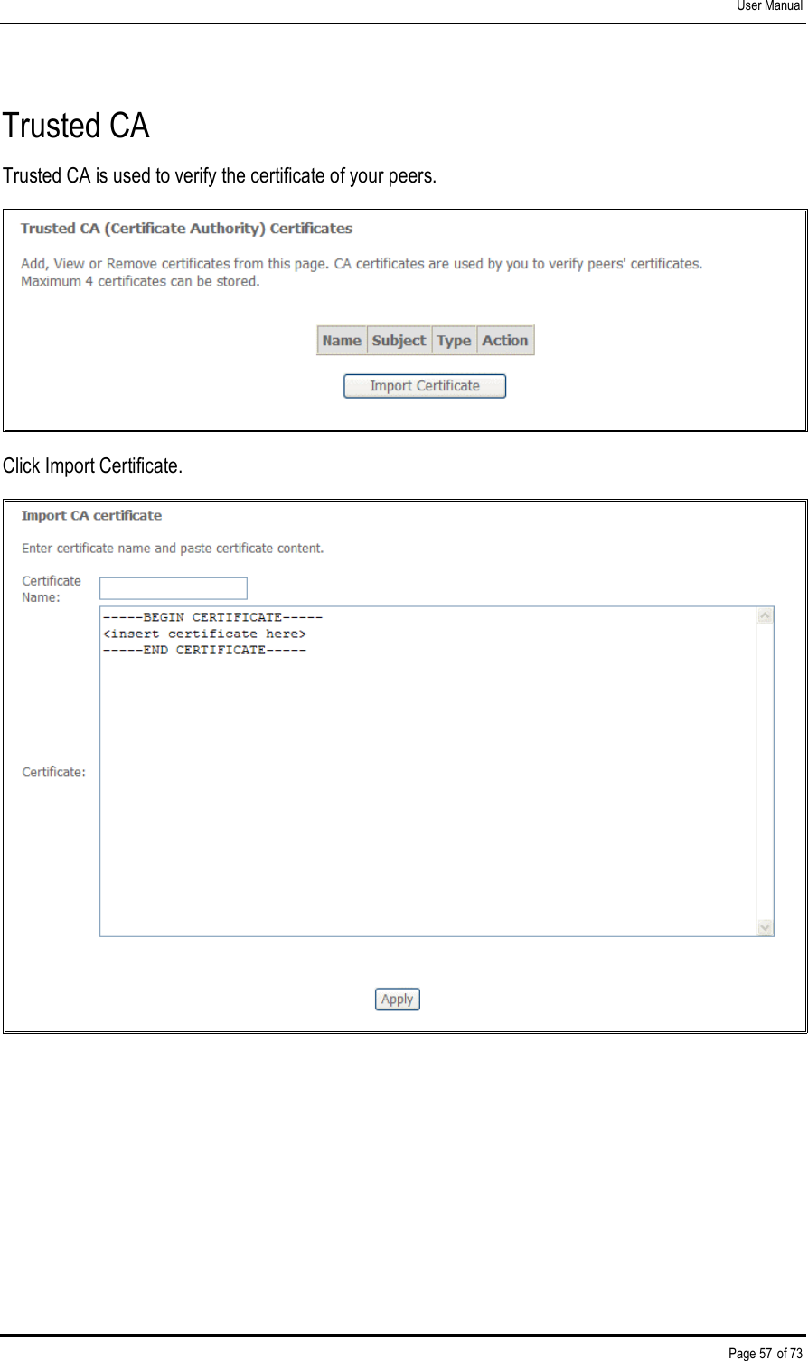 User Manual Page 57 of 73 Trusted CA Trusted CA is used to verify the certificate of your peers.  Click Import Certificate.  