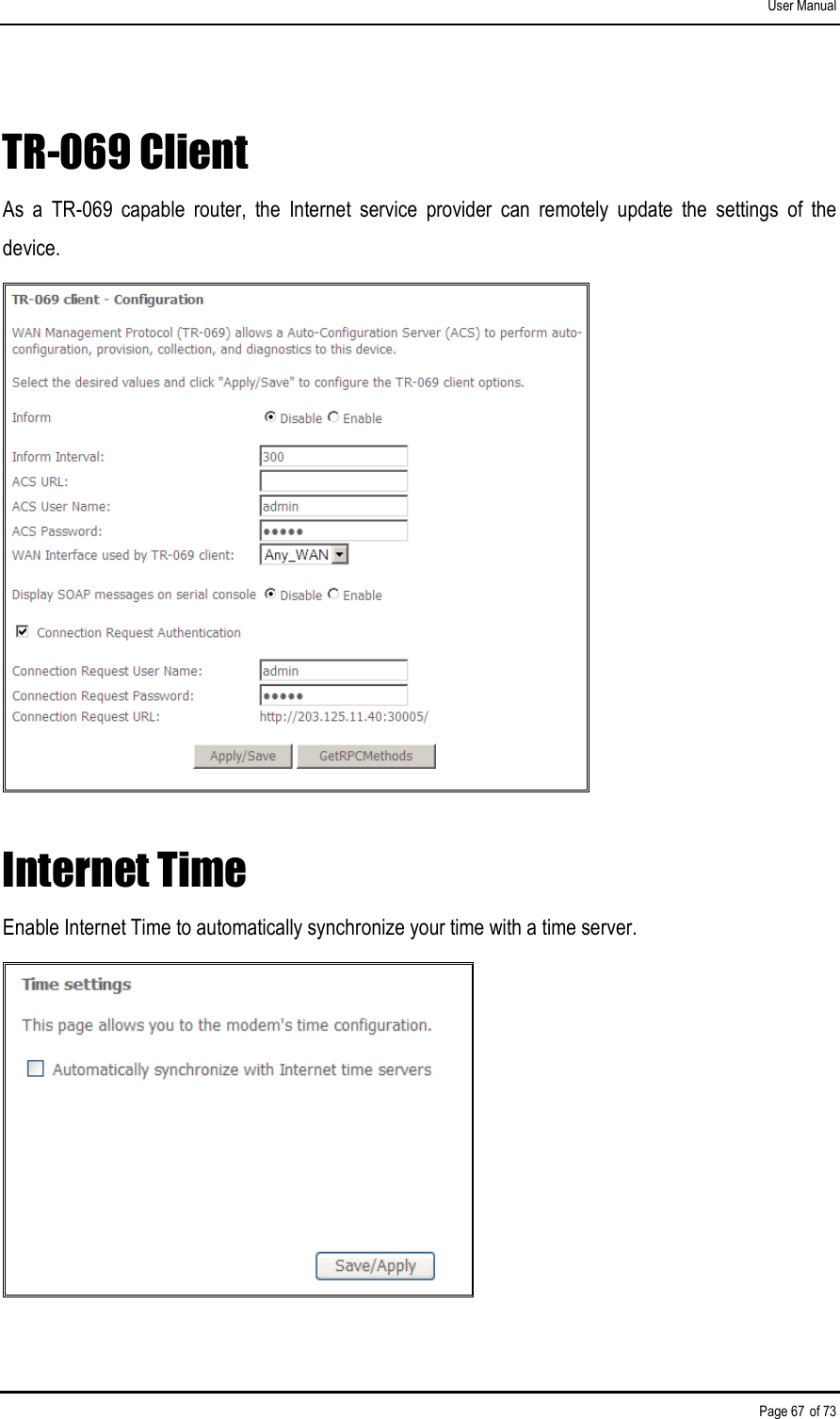 User Manual Page 67 of 73 TR-069 Client As  a  TR-069  capable  router,  the  Internet  service  provider  can  remotely  update  the  settings  of  the device.  Internet Time Enable Internet Time to automatically synchronize your time with a time server.  