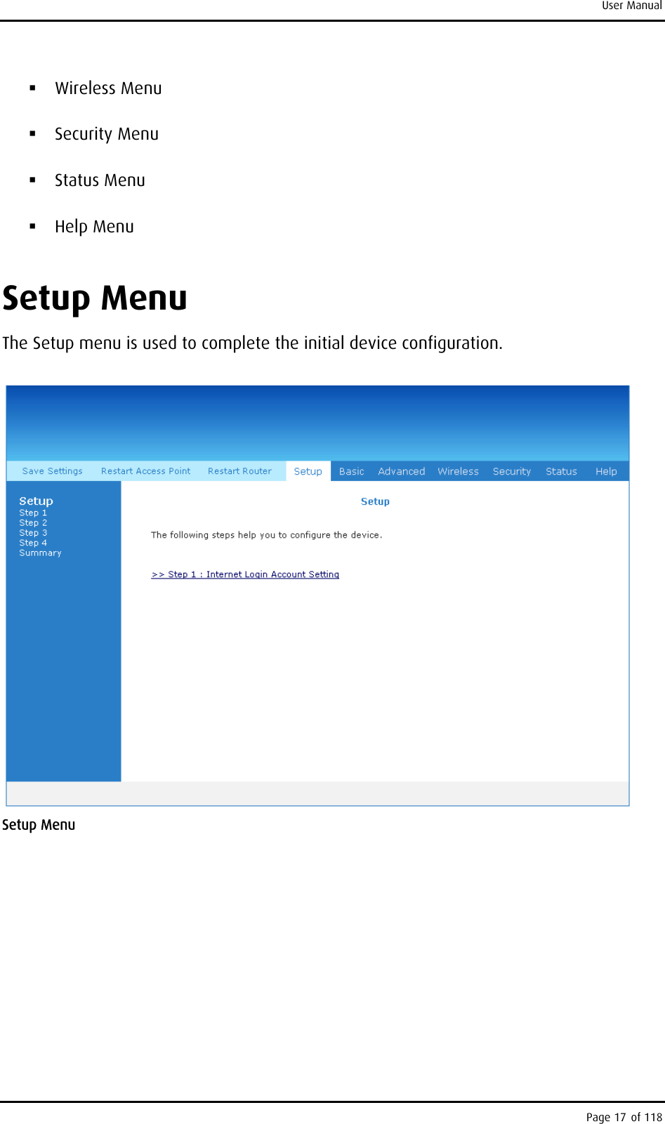 User Manual  Wireless Menu  Security Menu  Status Menu  Help Menu Setup Menu The Setup menu is used to complete the initial device configuration.  Setup Menu Page 17 of 118 