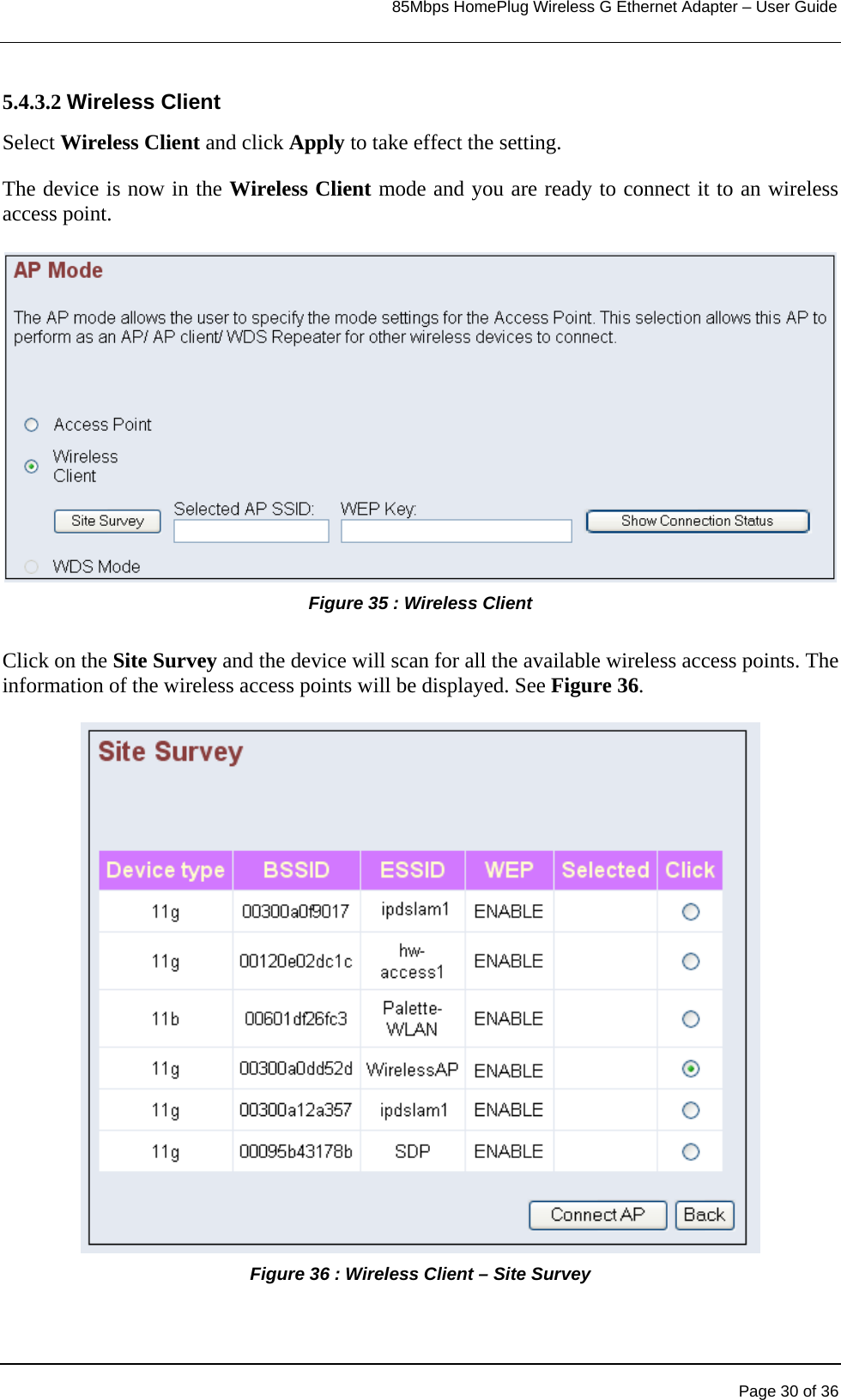                                                                            85Mbps HomePlug Wireless G Ethernet Adapter – User Guide      5.4.3.2 Wireless Client Select Wireless Client and click Apply to take effect the setting.   The device is now in the Wireless Client mode and you are ready to connect it to an wireless access point. Figure 35 : Wireless Client  Click on the Site Survey and the device will scan for all the available wireless access points. The information of the wireless access points will be displayed. See Figure 36.  Figure 36 : Wireless Client – Site Survey      Page 30 of 36 