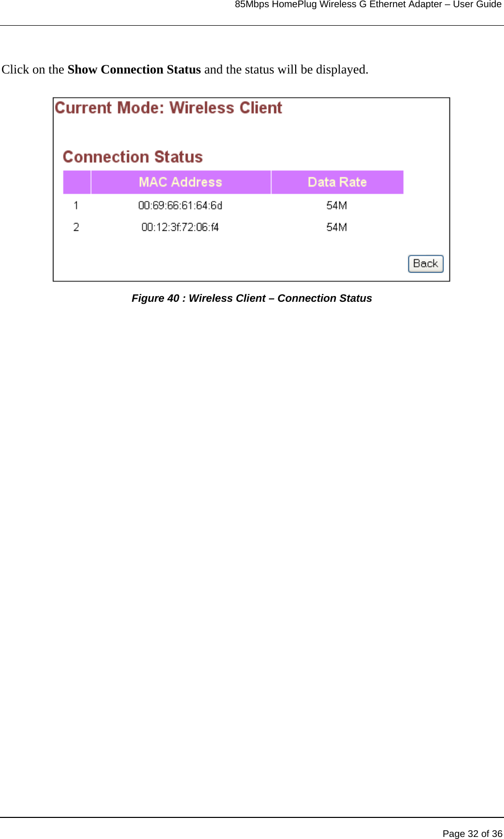                                                                            85Mbps HomePlug Wireless G Ethernet Adapter – User Guide       Click on the Show Connection Status and the status will be displayed.  Figure 40 : Wireless Client – Connection Status     Page 32 of 36 