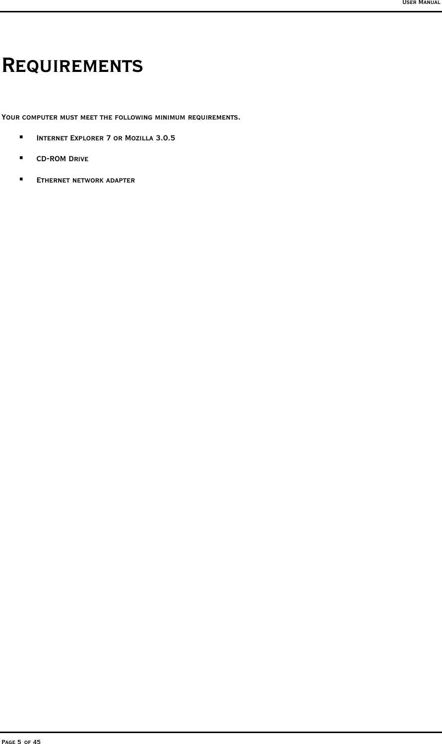 User Manual Page 5 of 45 Requirements  Your computer must meet the following minimum requirements.   Internet Explorer 7 or Mozilla 3.0.5   CD-ROM Drive   Ethernet network adapter   