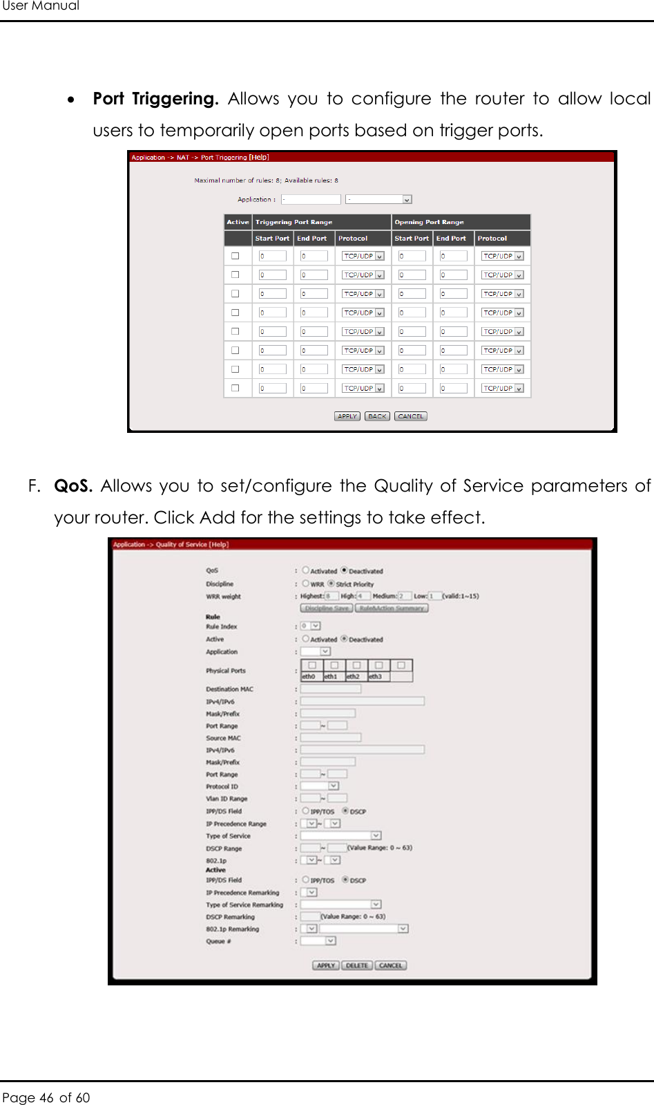 User Manual Page 46 of 60   Port  Triggering.  Allows  you  to  configure  the  router  to  allow  local users to temporarily open ports based on trigger ports.    F. QoS.  Allows  you  to set/configure the  Quality  of Service  parameters of your router. Click Add for the settings to take effect.   