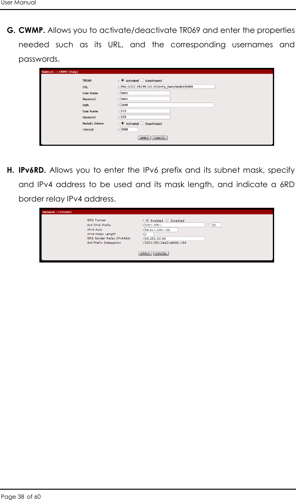 User Manual Page 38 of 60 G. CWMP. Allows you to activate/deactivate TR069 and enter the properties needed  such  as  its  URL,  and  the  corresponding  usernames  and passwords.    H. IPv6RD.  Allows  you  to  enter  the  IPv6  prefix  and  its  subnet  mask,  specify and  IPv4  address  to  be  used  and  its  mask  length,  and  indicate  a  6RD border relay IPv4 address.   