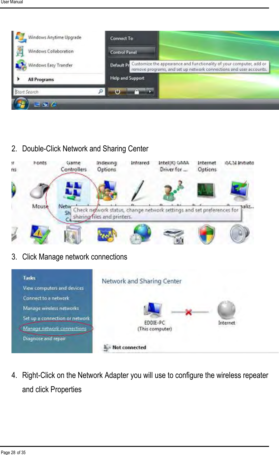 User Manual Page 28 of 35   2.  Double-Click Network and Sharing Center  3.  Click Manage network connections  4.  Right-Click on the Network Adapter you will use to configure the wireless repeater and click Properties 