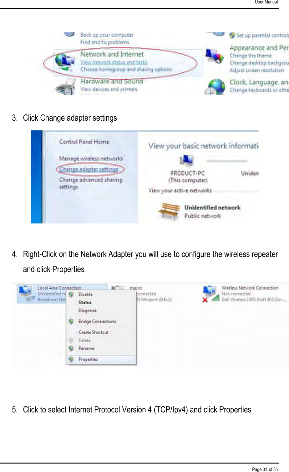 User Manual Page 31 of 35  3.  Click Change adapter settings   4.  Right-Click on the Network Adapter you will use to configure the wireless repeater and click Properties   5.  Click to select Internet Protocol Version 4 (TCP/Ipv4) and click Properties 