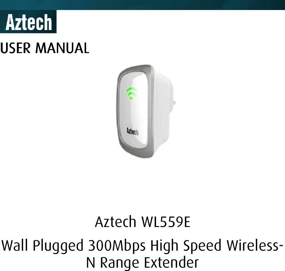    USER MANUALUSER MANUALUSER MANUALUSER MANUAL       Aztech WL559E Wall Plugged 300Mbps High Speed Wireless-N Range Extender  