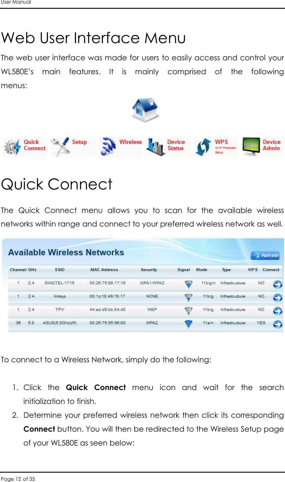 User Manual Page 12 of 35 Web User Interface Menu The web user interface was made for users to easily access and control your WL580E’s  main  features.  It  is  mainly  comprised  of  the  following menus: Quick Connect The  Quick  Connect  menu  allows  you  to  scan  for  the  available  wireless networks within range and connect to your preferred wireless network as well.    To connect to a Wireless Network, simply do the following:   1. Click  the  Quick  Connect  menu  icon  and  wait  for  the  search initialization to finish.  2. Determine your preferred  wireless network  then click its corresponding Connect button. You will then be redirected to the Wireless Setup page of your WL580E as seen below:  