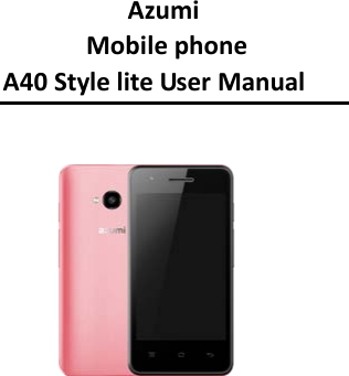           Azumi         Mobile phone    A40 Style lite User Manual  