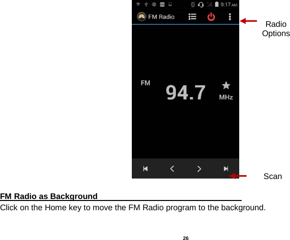   26    FM Radio as Background                                   Click on the Home key to move the FM Radio program to the background. Radio Options Scan 